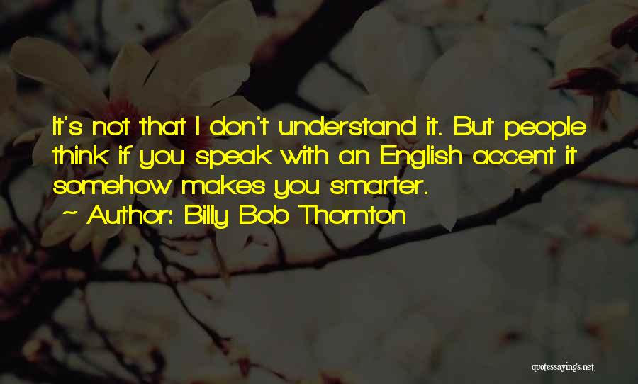 Billy Bob Quotes By Billy Bob Thornton