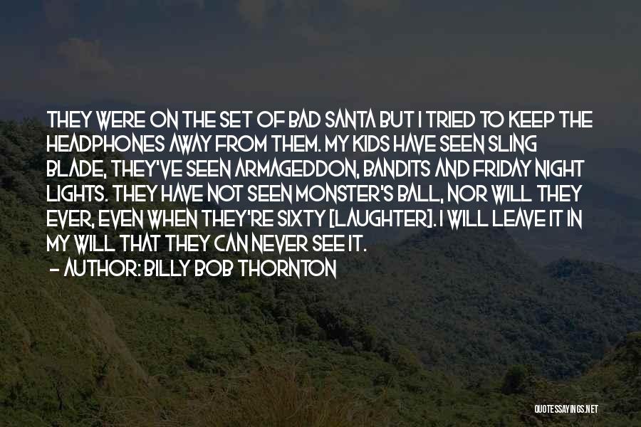 Billy Bob Thornton Armageddon Quotes By Billy Bob Thornton