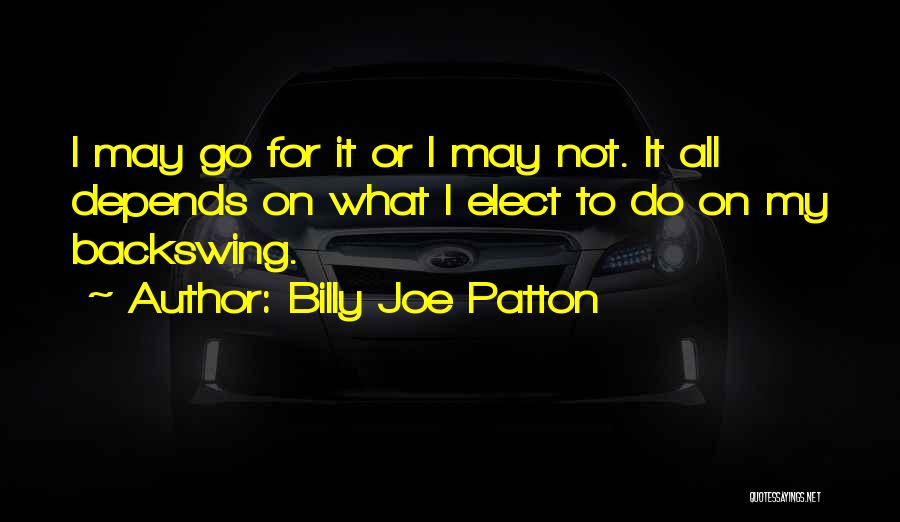 Billy Joe Patton Quotes 2133632
