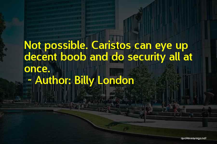 Billy London Quotes 744609