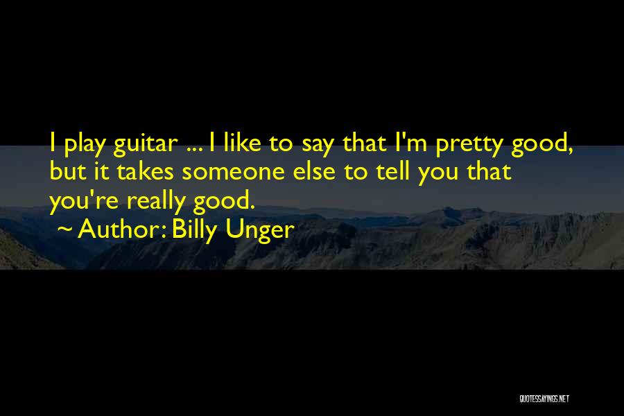 Billy Unger Quotes 1178016