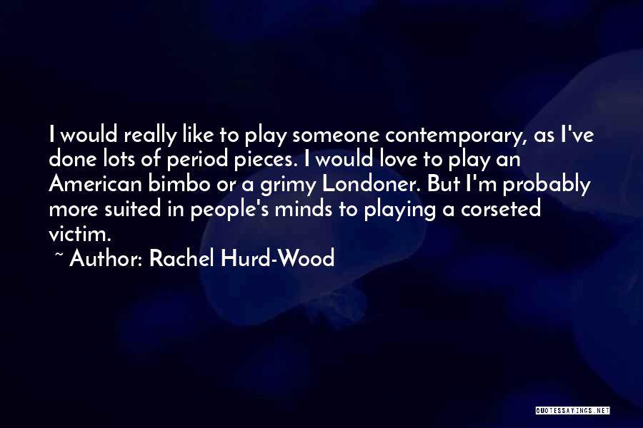 Bimbo Love Quotes By Rachel Hurd-Wood