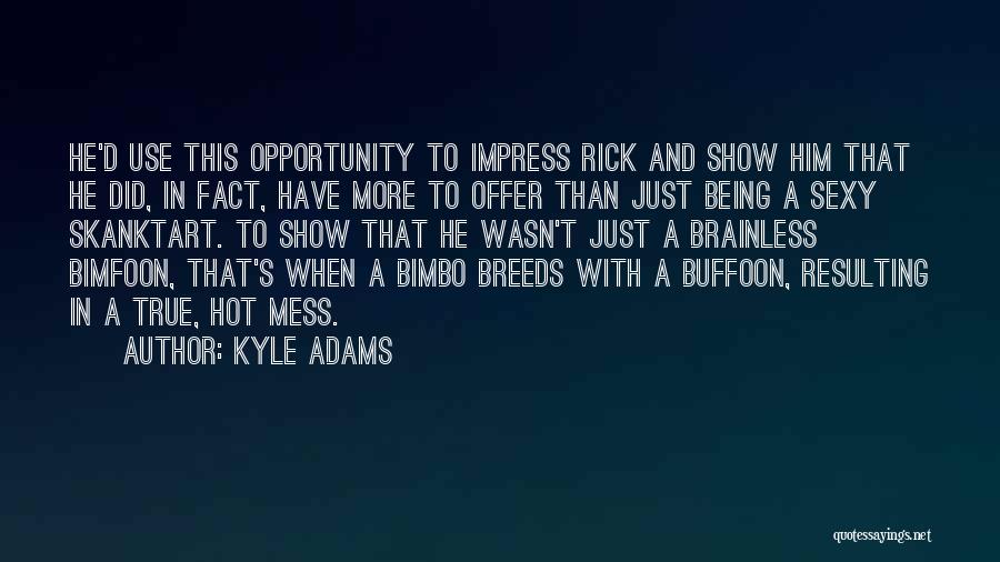 Bimbo Quotes By Kyle Adams