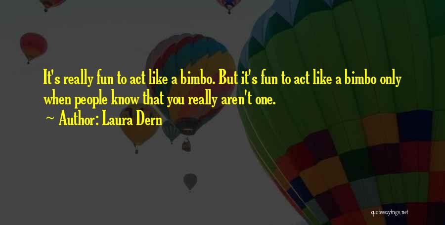 Bimbo Quotes By Laura Dern