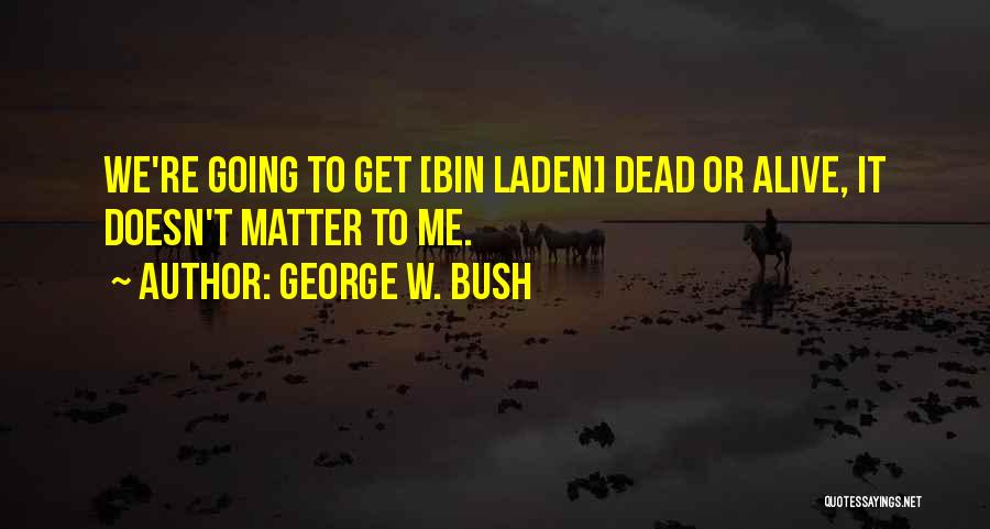 Bin Laden Quotes By George W. Bush