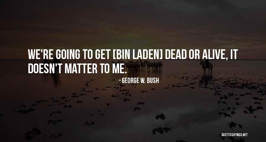 Bin Quotes By George W. Bush Bin Quotes By George W. Bush