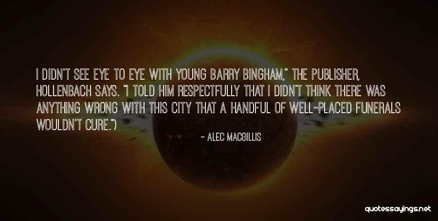 Bingham Quotes By Alec Macgillis Bingham Quotes By Alec Macgillis