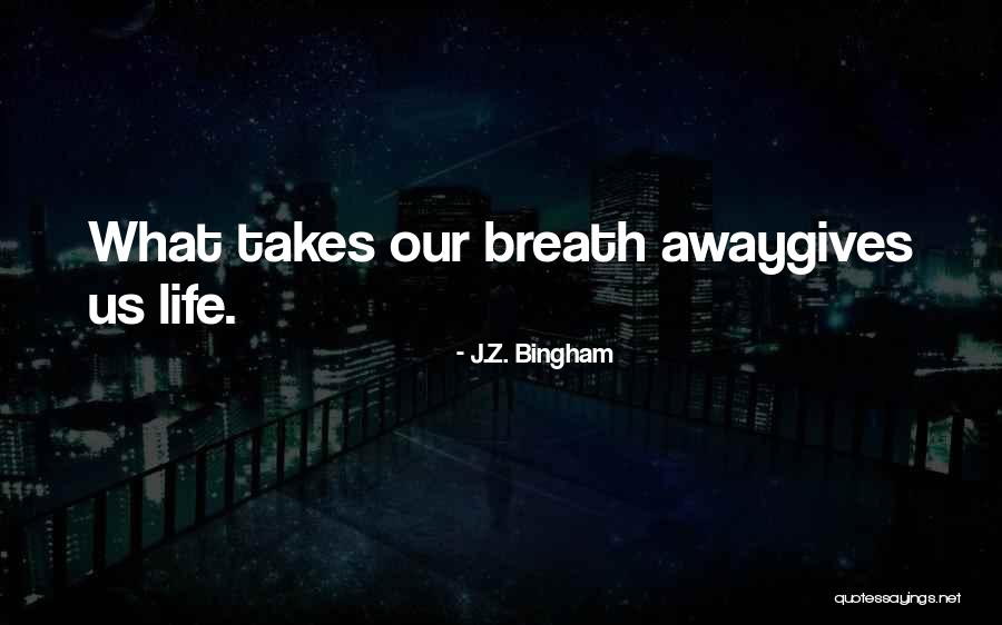 Bingham Quotes By J.Z. Bingham Bingham Quotes By J.Z. Bingham