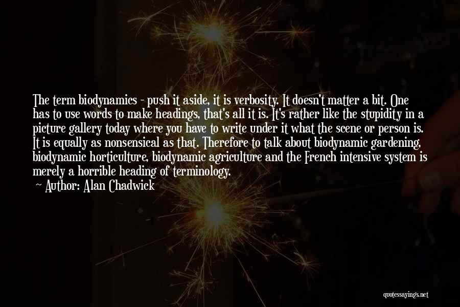 Biodynamic Agriculture Quotes By Alan Chadwick