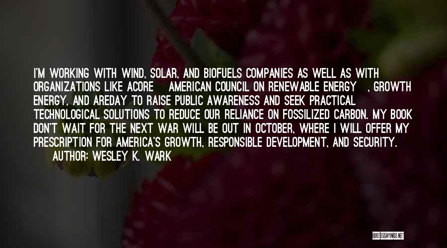 Biofuels Quotes By Wesley K. Wark