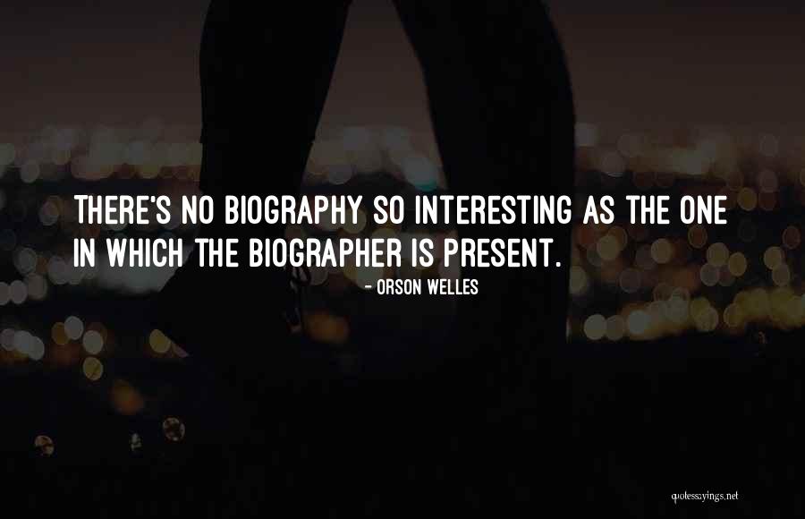 Biographer Quotes By Orson Welles Biographer Quotes By Orson Welles