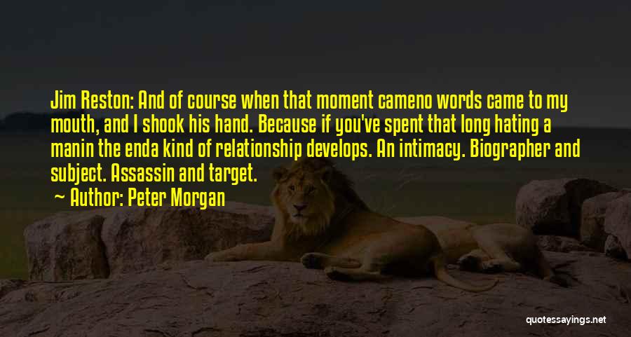 Biographer Quotes By Peter Morgan