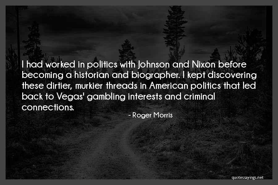Biographer Quotes By Roger Morris Biographer Quotes By Roger Morris