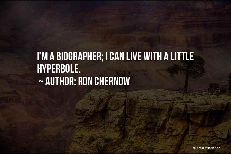 Biographer Quotes By Ron Chernow