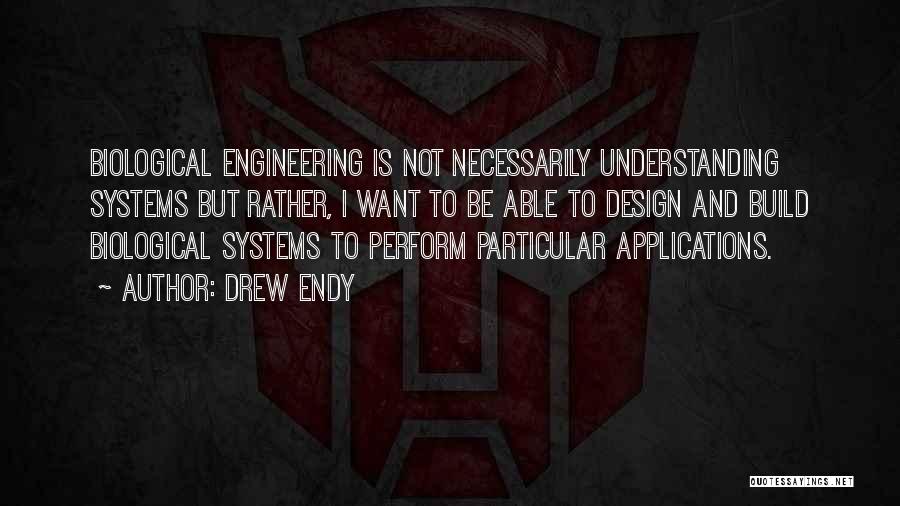 Biological Engineering Quotes By Drew Endy