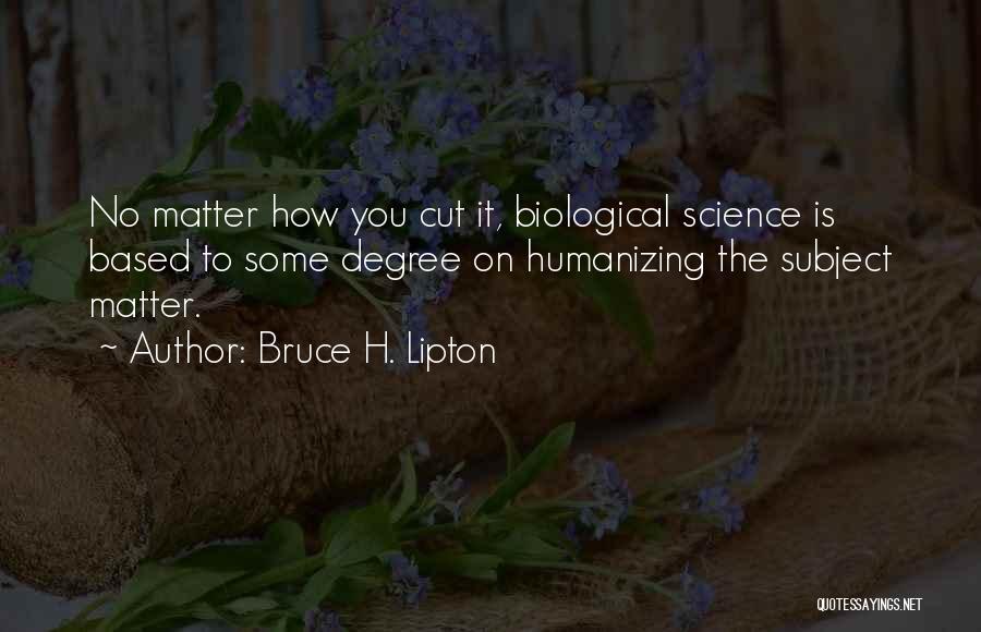 Biological Science Quotes By Bruce H. Lipton