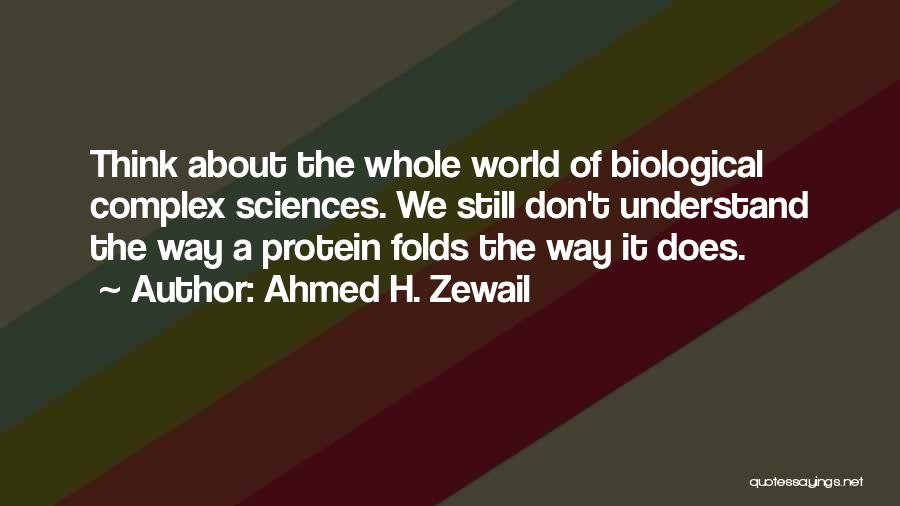 Biological Sciences Quotes By Ahmed H. Zewail