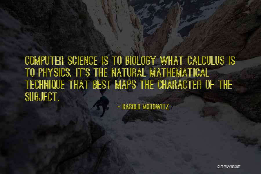 Biology Subject Quotes By Harold Morowitz