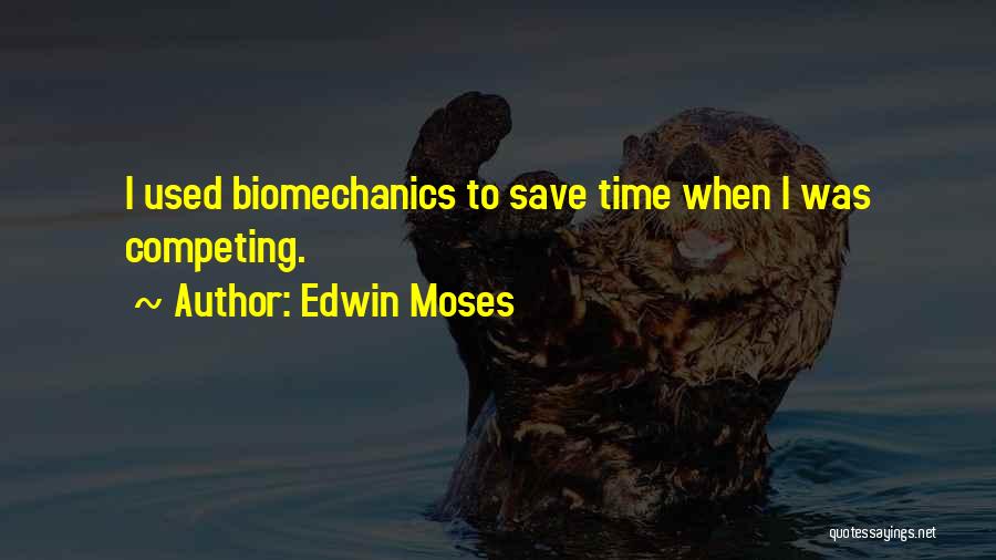 Biomechanics Quotes By Edwin Moses