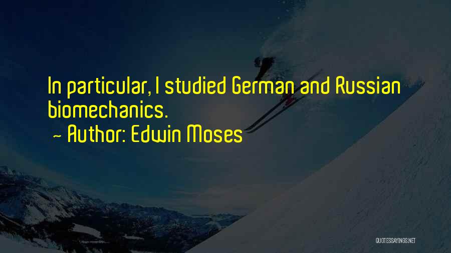 Biomechanics Quotes By Edwin Moses