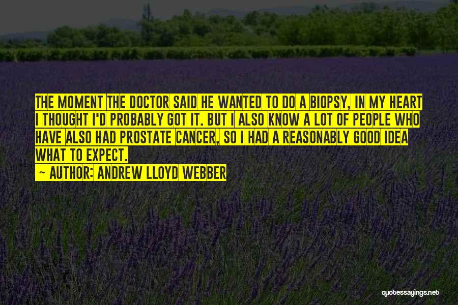 Biopsy Quotes By Andrew Lloyd Webber