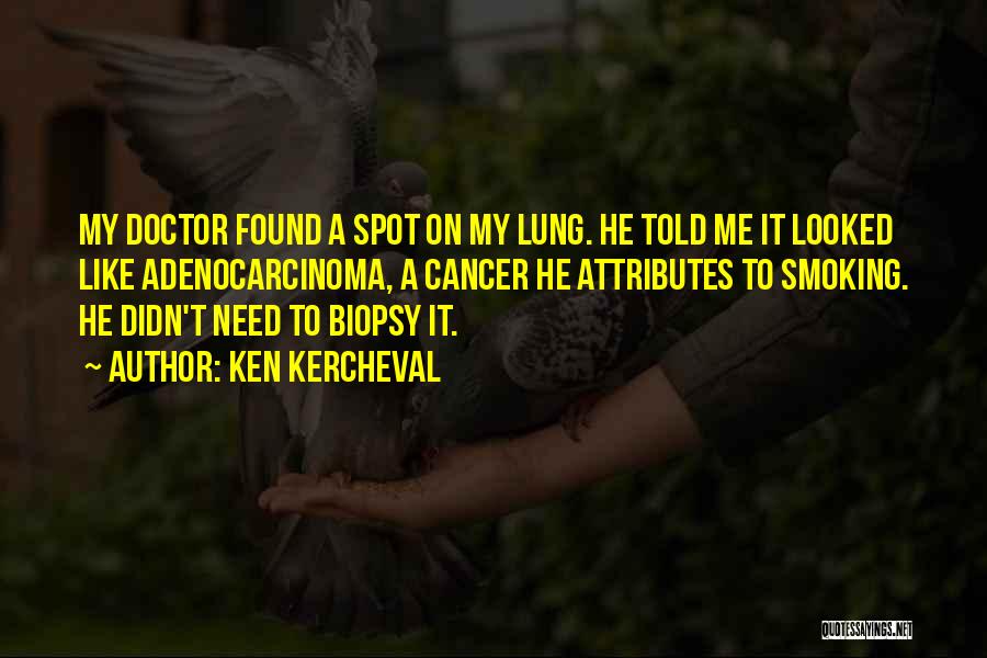 Biopsy Quotes By Ken Kercheval