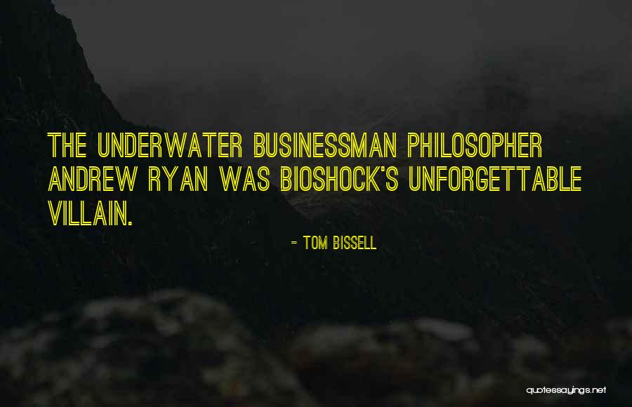 Bioshock Andrew Ryan Quotes By Tom Bissell Bioshock Andrew Ryan Quotes By Tom Bissell