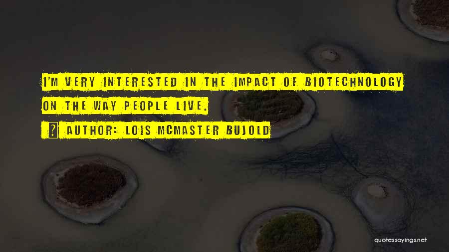 Biotechnology Quotes By Lois McMaster Bujold