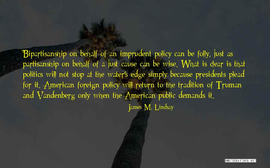 Bipartisanship Quotes By James M. Lindsay