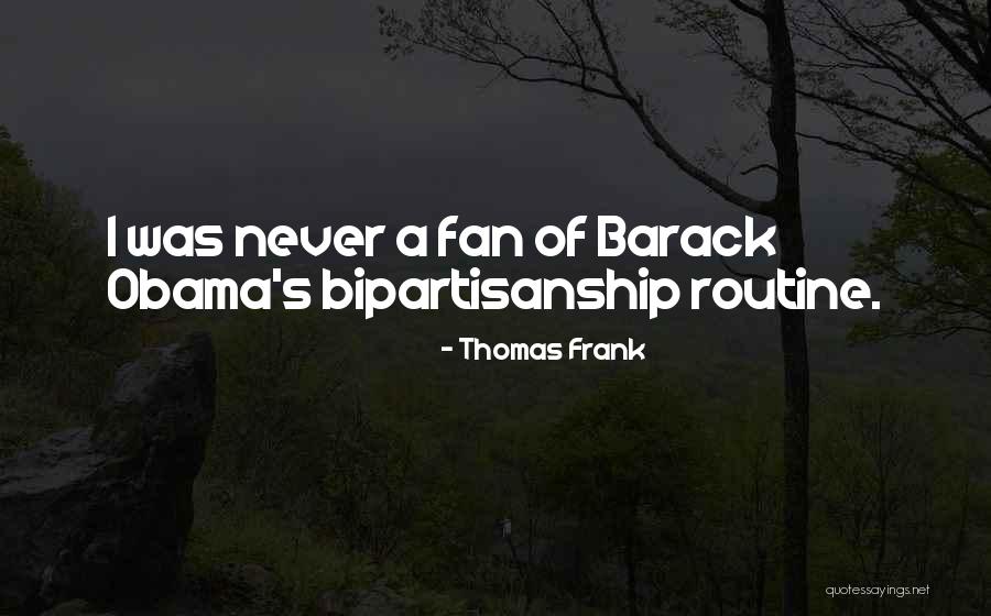 Bipartisanship Quotes By Thomas Frank