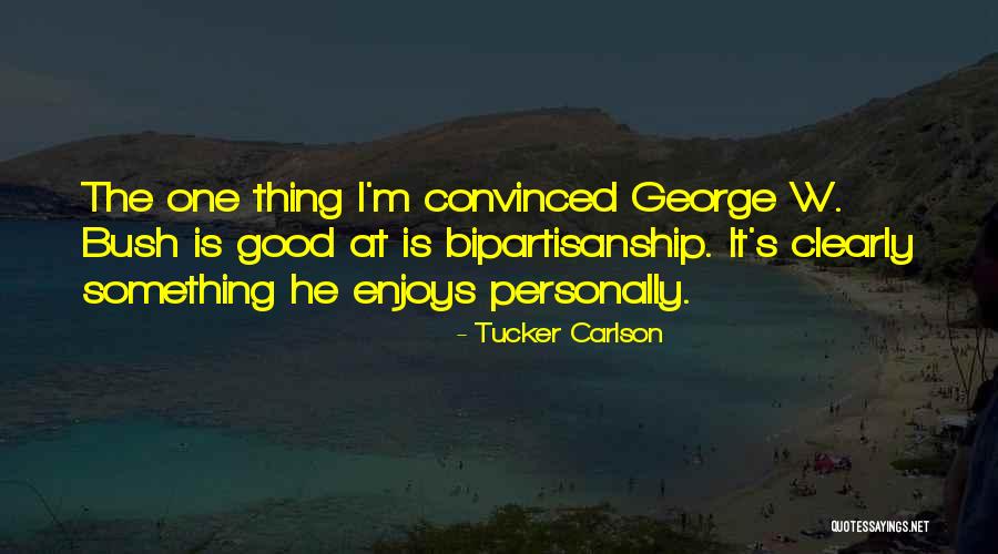 Bipartisanship Quotes By Tucker Carlson