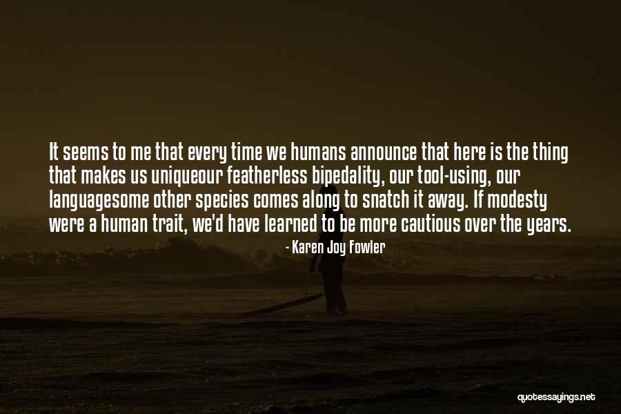Bipedality In Humans Quotes By Karen Joy Fowler Bipedality In Humans Quotes By Karen Joy Fowler