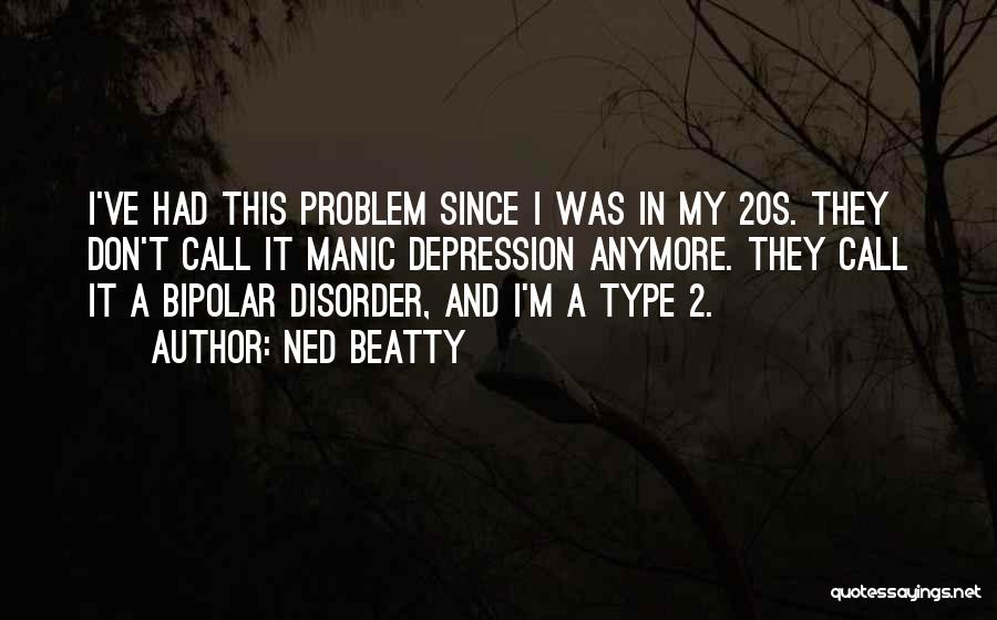Bipolar Depression Quotes By Ned Beatty