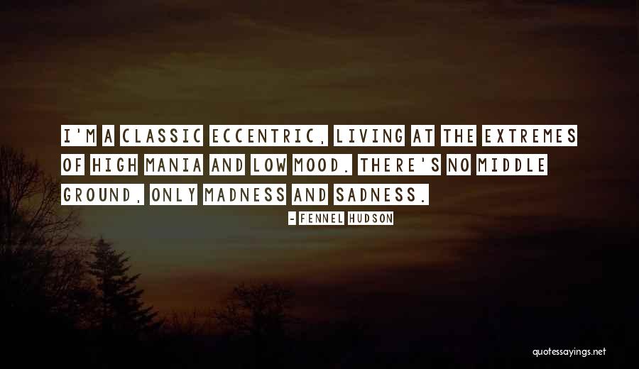Bipolar Mania Quotes By Fennel Hudson Bipolar Mania Quotes By Fennel Hudson