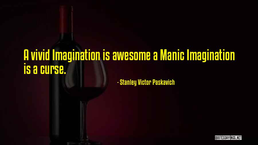 Bipolar Manic Quotes By Stanley Victor Paskavich Bipolar Manic Quotes By Stanley Victor Paskavich
