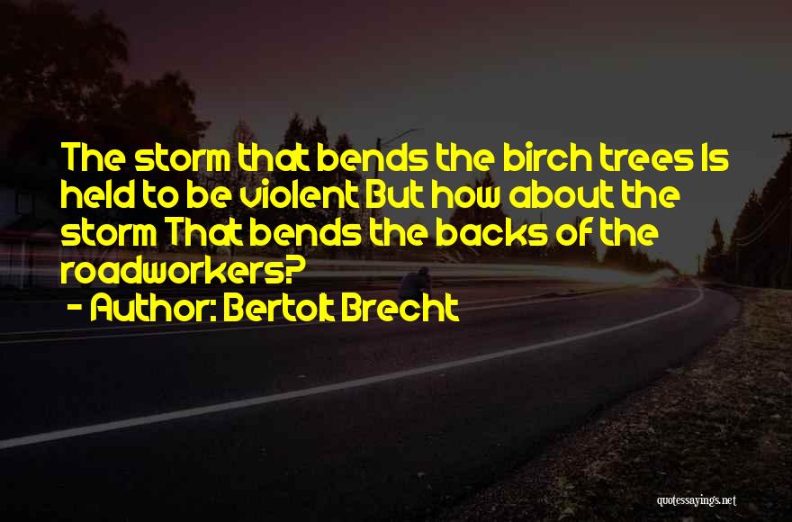 Birch Tree Quotes By Bertolt Brecht