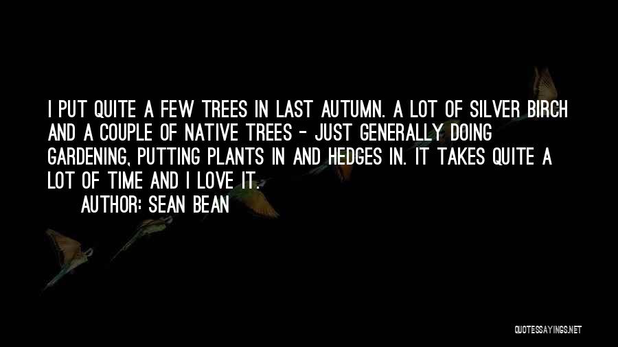 Birch Trees Quotes By Sean Bean