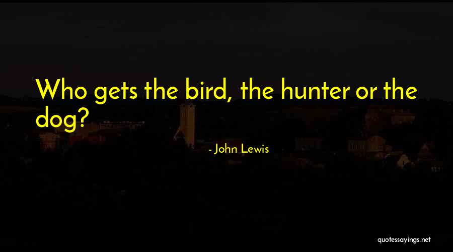 Bird Dog Quotes By John Lewis