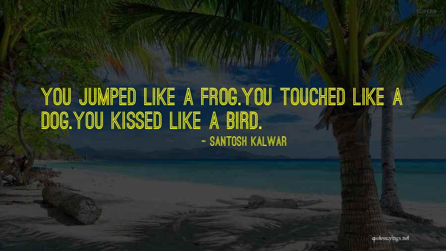 Bird Dog Quotes By Santosh Kalwar