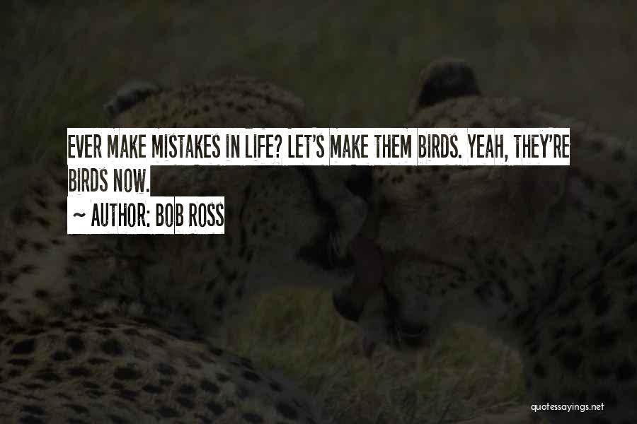 Bird Life Quotes By Bob Ross