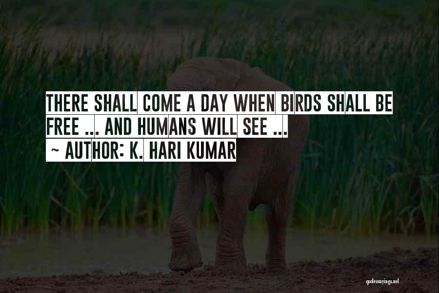 Bird Out Of Cage Quotes By K. Hari Kumar