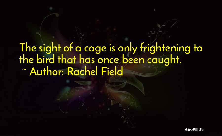 Bird Out Of Cage Quotes By Rachel Field