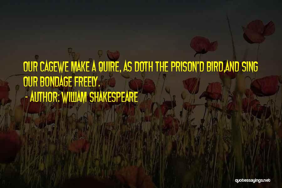 Bird Out Of Cage Quotes By William Shakespeare
