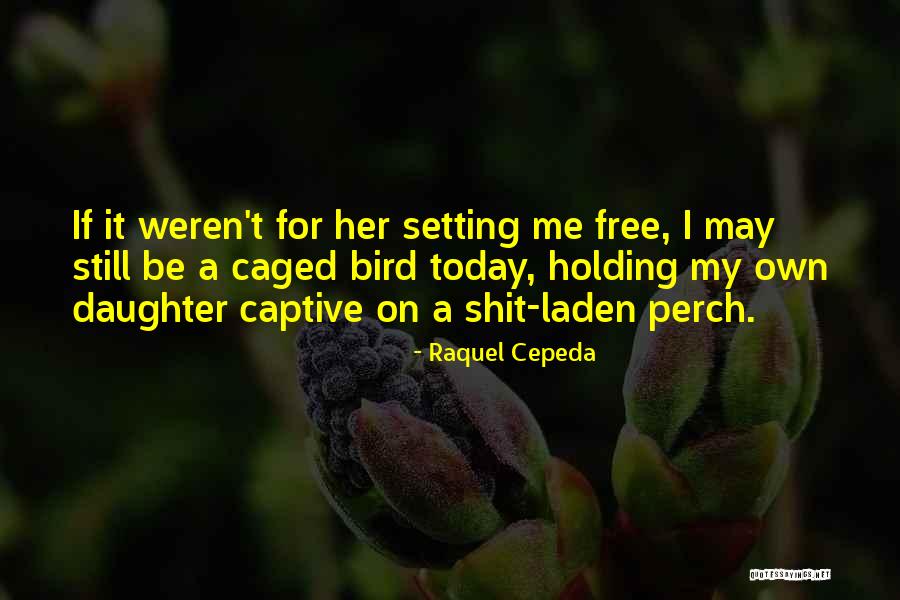 Bird Perch Quotes By Raquel Cepeda