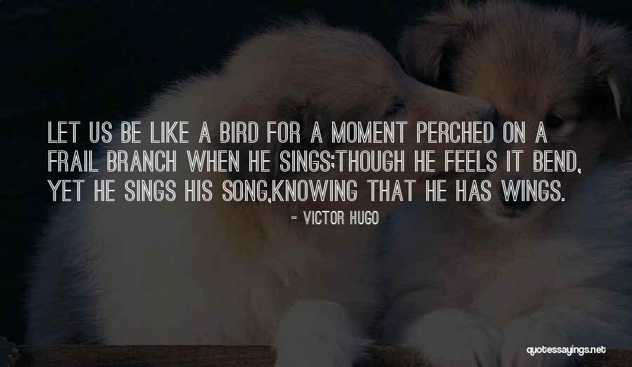 Bird Sings Quotes By Victor Hugo