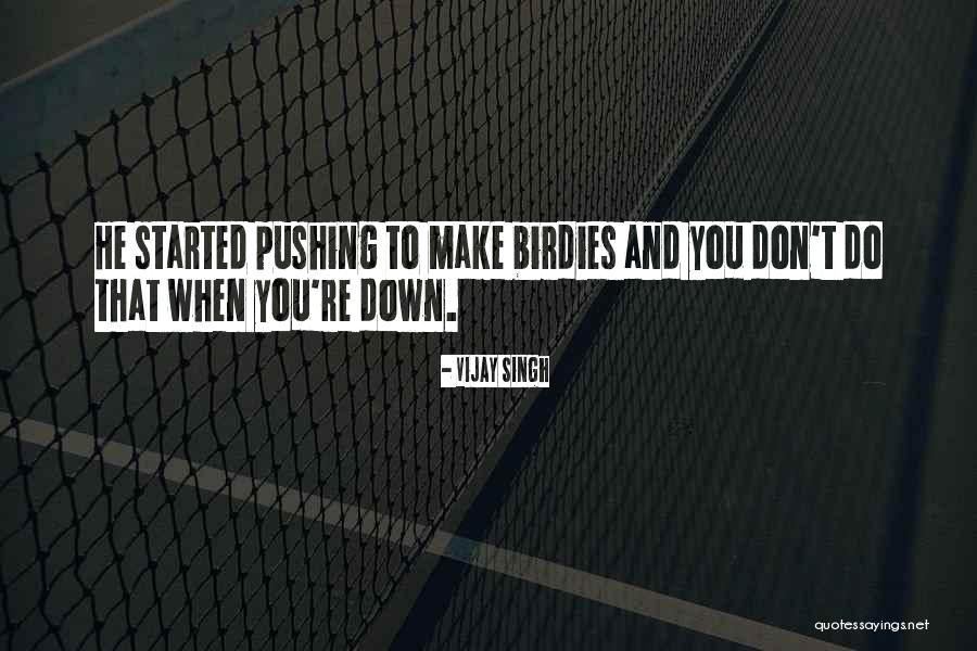 Birdies Quotes By Vijay Singh Birdies Quotes By Vijay Singh