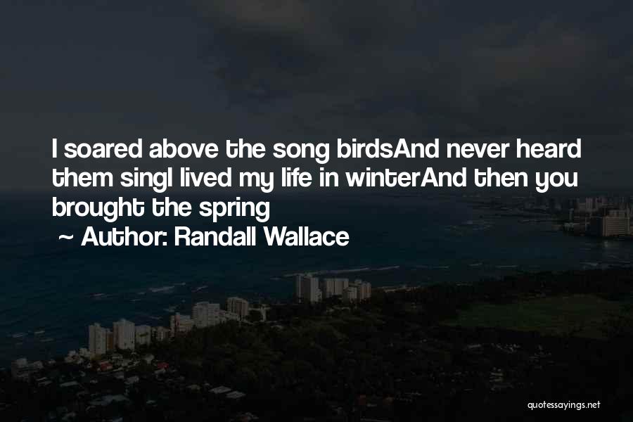 Birds And Life Quotes By Randall Wallace