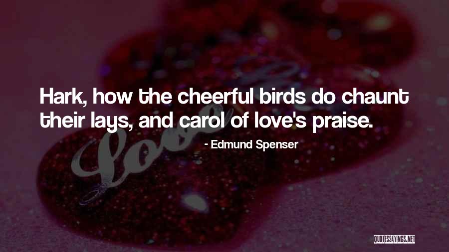Birds And Love Quotes By Edmund Spenser Birds And Love Quotes By Edmund Spenser