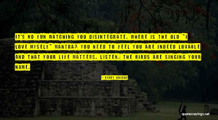 Birds And Love Quotes By Kirby Wright Birds And Love Quotes By Kirby Wright