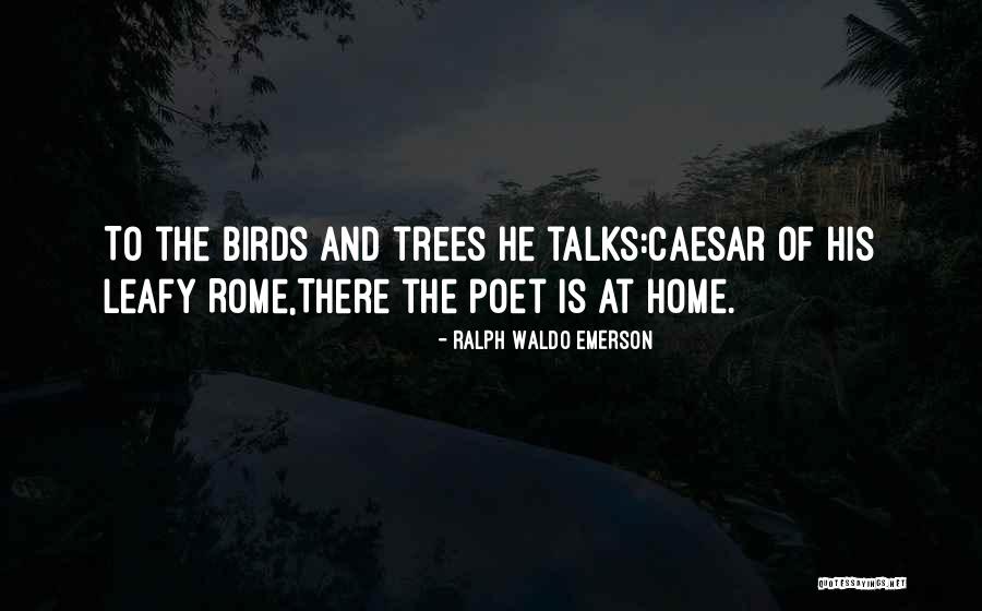 Birds And Trees Quotes By Ralph Waldo Emerson Birds And Trees Quotes By Ralph Waldo Emerson